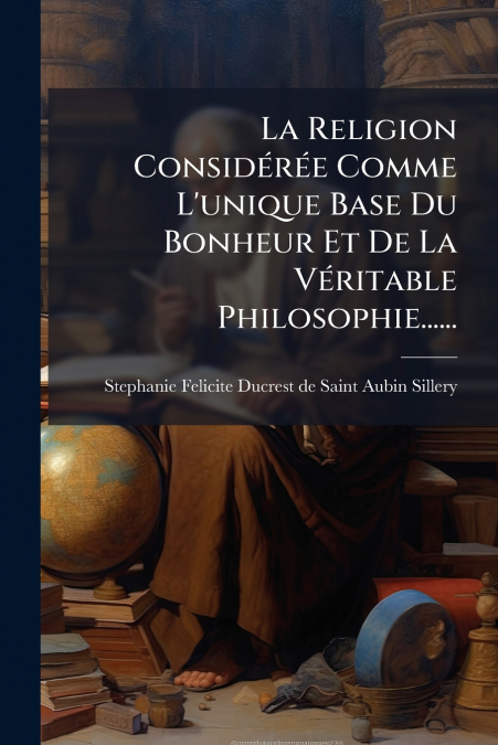 LA RELIGION CONSIDEREE COMME L?UNIQUE BASE DU BONHEUR ET DE