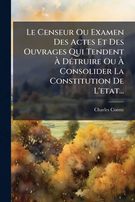 LE CENSEUR OU EXAMEN DES ACTES ET DES OUVRAGES QUI TENDENT A