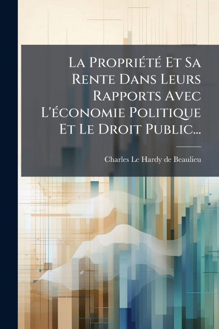 LA PROPRIETE ET SA RENTE DANS LEURS RAPPORTS AVEC L?ECONOMIE