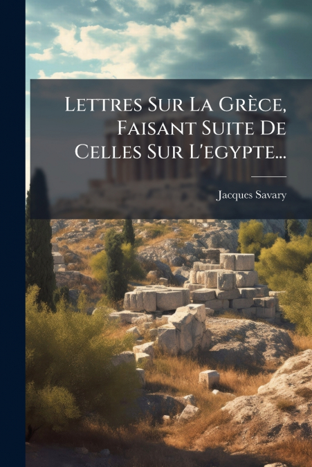 LETTRES SUR LA GRECE, FAISANT SUITE DE CELLES SUR L?EGYPTE..