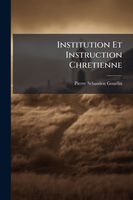 INSTITUTION ET INSTRUCTION CHRETIENNE
