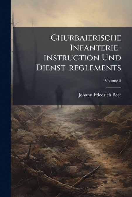 CHURBAIERISCHE INFANTERIE-INSTRUCTION UND DIENST-REGLEMENTS,