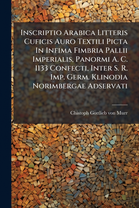 INSCRIPTIO ARABICA LITTERIS CUFICIS AURO TEXTILI PICTA IN IN