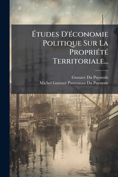 ETUDES D?ECONOMIE POLITIQUE SUR LA PROPRIETE TERRITORIALE...