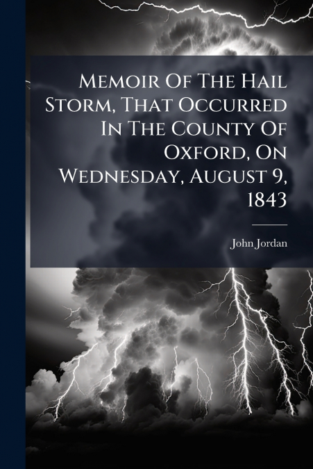 MEMOIR OF THE HAIL STORM, THAT OCCURRED IN THE COUNTY OF OXF