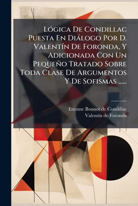 LOGICA DE CONDILLAC PUESTA EN DIALOGO POR D. VALENTIN DE FOR
