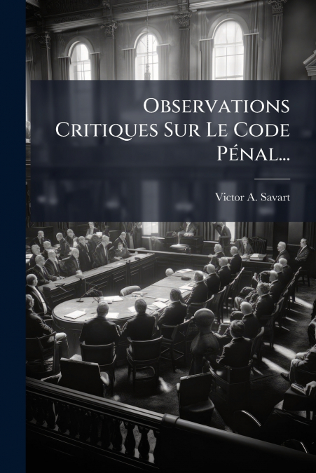 OBSERVATIONS CRITIQUES SUR LE CODE PENAL...