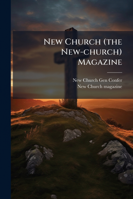 NEW CHURCH (THE NEW-CHURCH) MAGAZINE