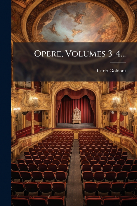 OPERE, VOLUMES 3-4...