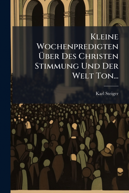KLEINE WOCHENPREDIGTEN ?BER DES CHRISTEN STIMMUNG UND DER WE