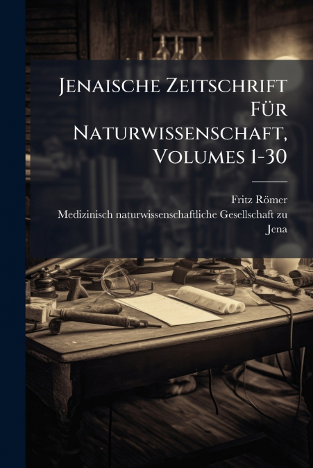 JENAISCHE ZEITSCHRIFT FUR NATURWISSENSCHAFT, VOLUMES 1-30
