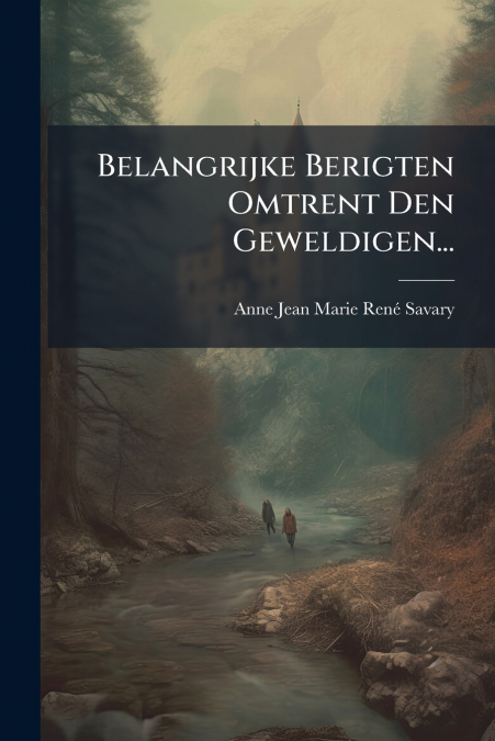 BELANGRIJKE BERIGTEN OMTRENT DEN GEWELDIGEN...