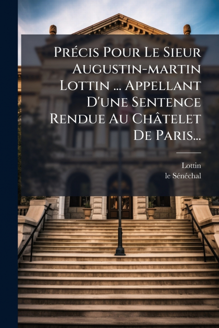PRECIS POUR LE SIEUR AUGUSTIN-MARTIN LOTTIN ... APPELLANT D?