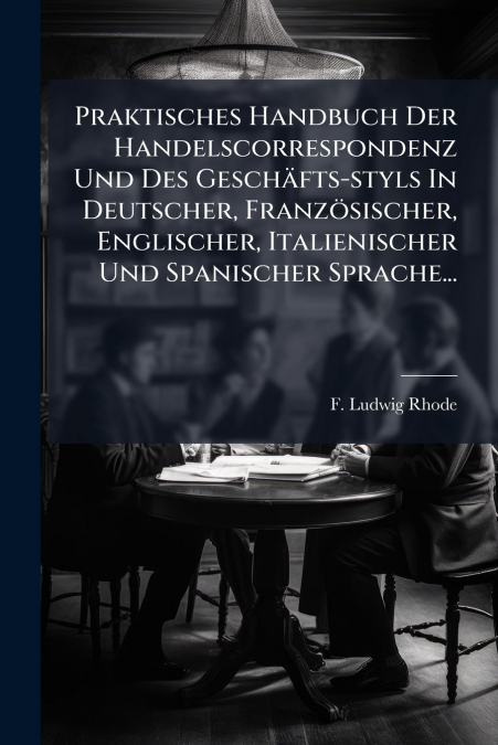 PRAKTISCHES HANDBUCH DER HANDELSCORRESPONDENZ UND DES GESCHA