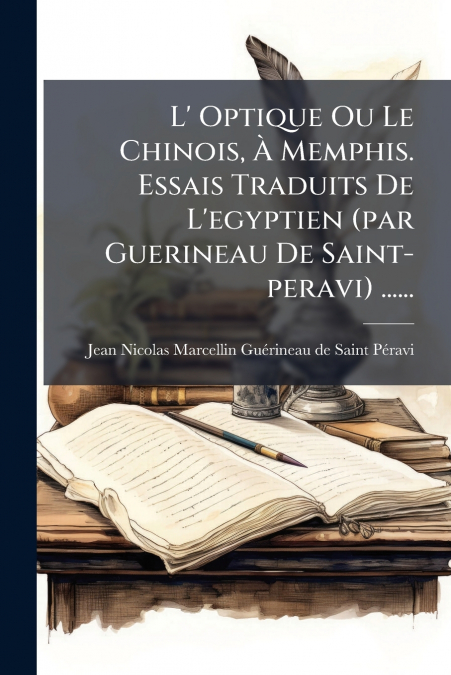L? OPTIQUE OU LE CHINOIS, A MEMPHIS. ESSAIS TRADUITS DE L?EG