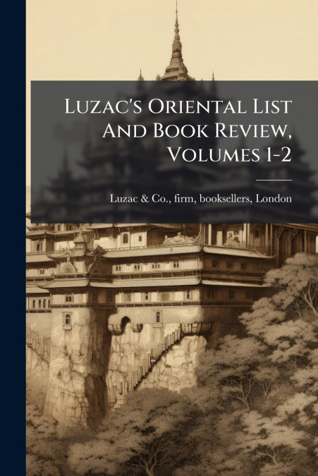 LUZAC?S ORIENTAL LIST AND BOOK REVIEW, VOLUME 12