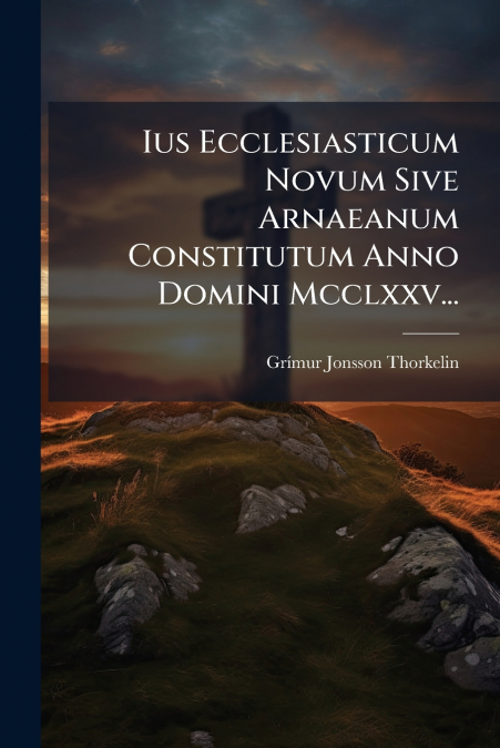 IUS ECCLESIASTICUM NOVUM SIVE ARNAEANUM CONSTITUTUM ANNO DOM