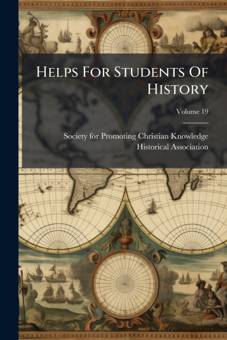 HELPS FOR STUDENTS OF HISTORY, VOLUME 19