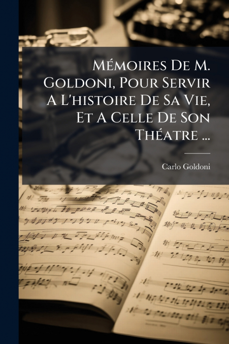 MEMOIRES DE M. GOLDONI, POUR SERVIR A L?HISTOIRE DE SA VIE,
