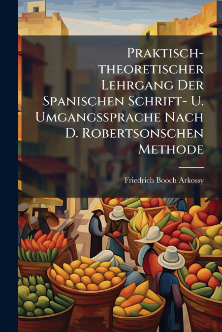 PRAKTISCH-THEORETISCHER LEHRGANG DER SPANISCHEN SCHRIFT- U.