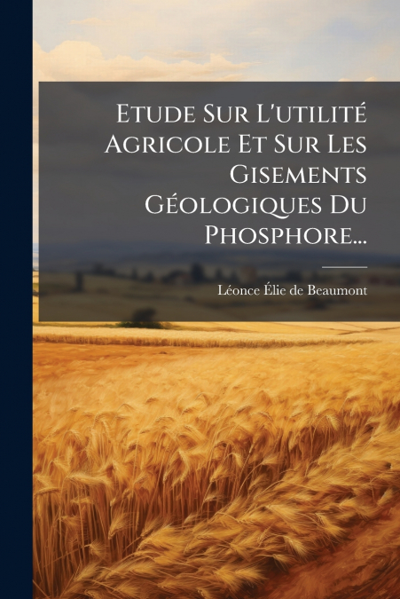 ETUDE SUR L?UTILITE AGRICOLE ET SUR LES GISEMENTS GEOLOGIQUE