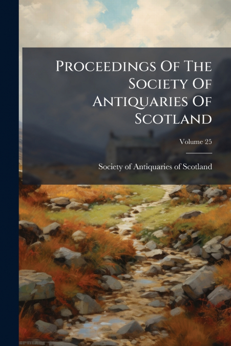 PROCEEDINGS OF THE SOCIETY OF ANTIQUARIES OF SCOTLAND, VOLUM
