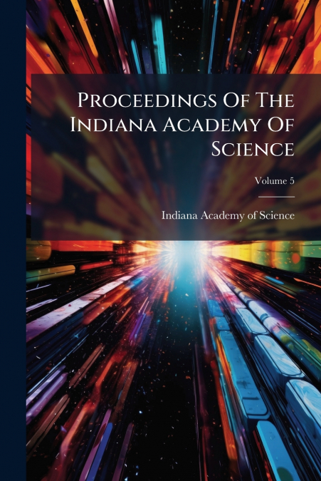 PROCEEDINGS OF THE INDIANA ACADEMY OF SCIENCE, VOLUME 5