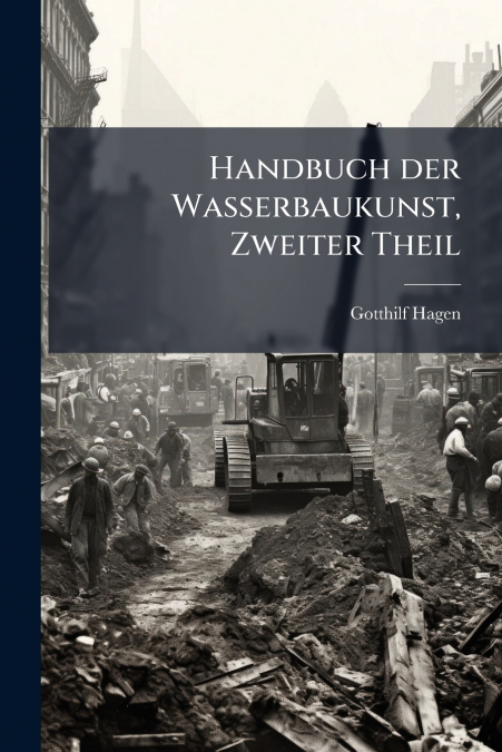 HANDBUCH DER WASSERBAUKUNST, ZWEITER THEIL