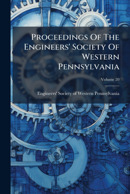 PROCEEDINGS OF THE ENGINEERS? SOCIETY OF WESTERN PENNSYLVANI