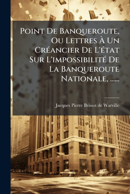 POINT DE BANQUEROUTE, OU LETTRES A UN CREANCIER DE L?ETAT SU