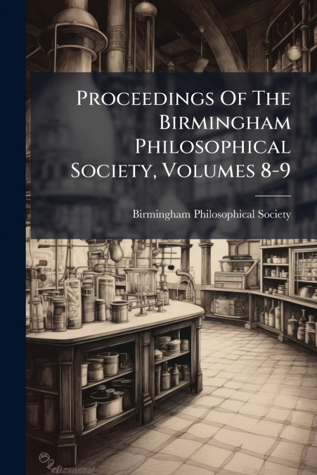 PROCEEDINGS OF THE BIRMINGHAM PHILOSOPHICAL SOCIETY, VOLUMES
