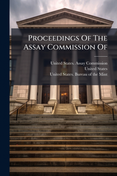 PROCEEDINGS OF THE ASSAY COMMISSION OF