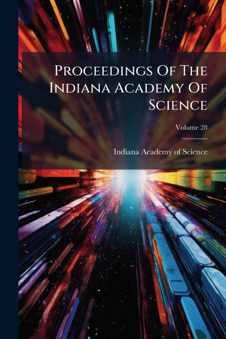 PROCEEDINGS OF THE INDIANA ACADEMY OF SCIENCE, VOLUME 28