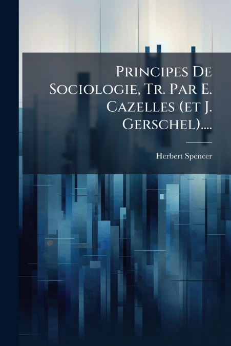 PRINCIPES DE SOCIOLOGIE, TR. PAR E. CAZELLES (ET J. GERSCHEL