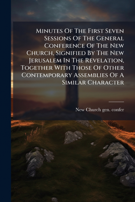 MINUTES OF THE FIRST SEVEN SESSIONS OF THE GENERAL CONFERENC