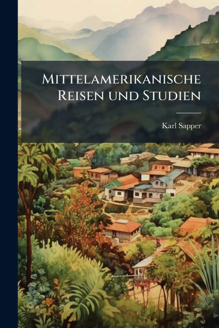 MITTELAMERIKANISCHE REISEN UND STUDIEN