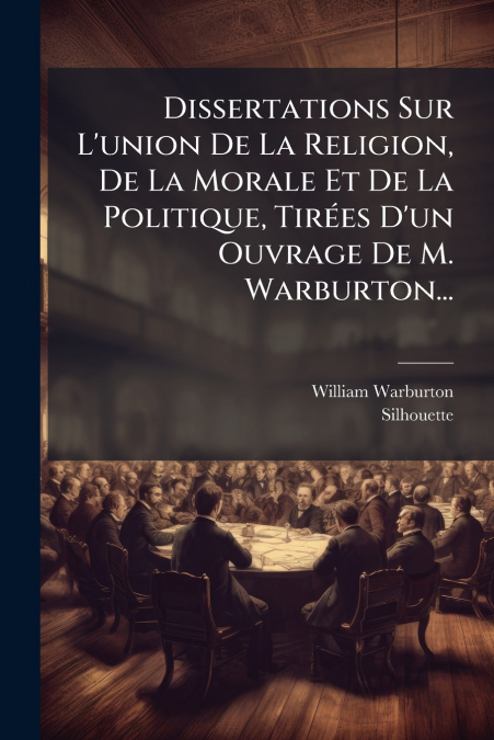 DISSERTATIONS SUR L?UNION DE LA RELIGION, DE LA MORALE ET DE