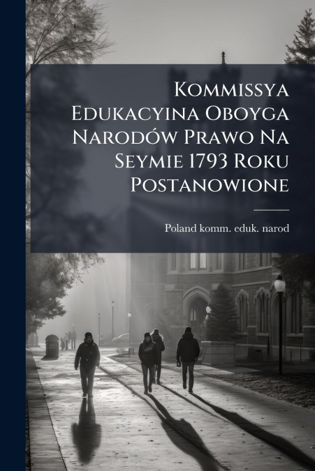 KOMMISSYA EDUKACYINA OBOYGA NARODOW PRAWO NA SEYMIE 1793 ROK