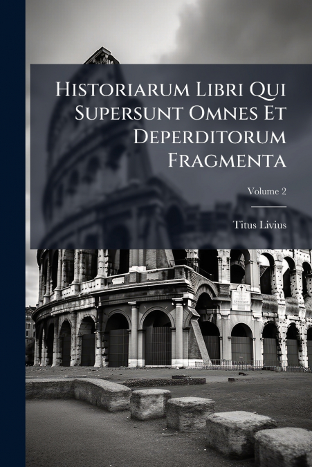 HISTORIARUM LIBRI QUI SUPERSUNT OMNES ET DEPERDITORUM FRAGME