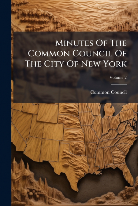 MINUTES OF THE COMMON COUNCIL OF THE CITY OF NEW YORK, VOLUM