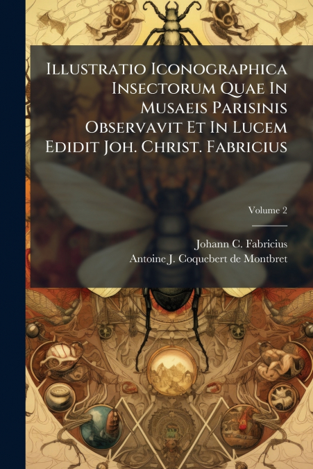 ILLUSTRATIO ICONOGRAPHICA INSECTORUM QUAE IN MUSAEIS PARISIN