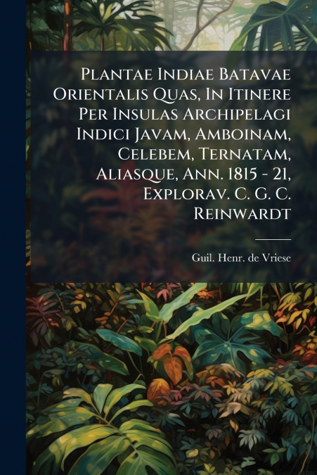 PLANTAE INDIAE BATAVAE ORIENTALIS QUAS, IN ITINERE PER INSUL