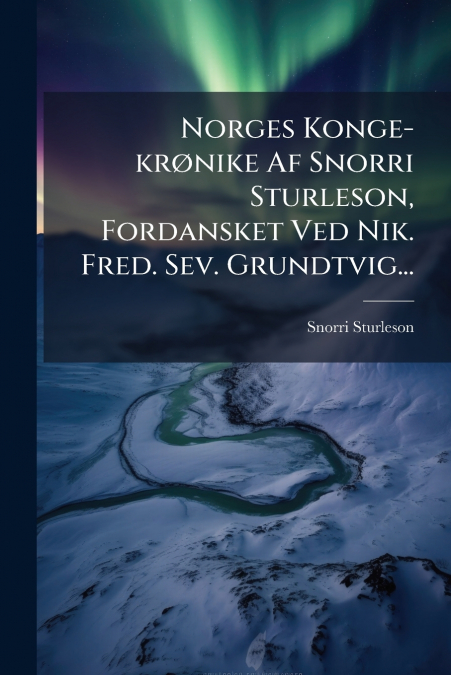 NORGES KONGE-KR�NIKE AF SNORRI STURLESON, FORDANSKET VED NIK