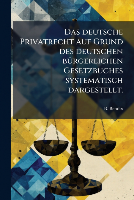 DAS DEUTSCHE PRIVATRECHT AUF GRUND DES DEUTSCHEN BURGERLICHE