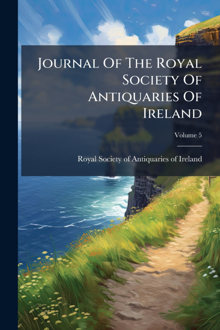 JOURNAL OF THE ROYAL SOCIETY OF ANTIQUARIES OF IRELAND, VOLU