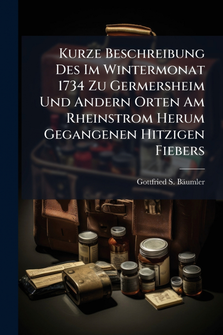 KURZE BESCHREIBUNG DES IM WINTERMONAT 1734 ZU GERMERSHEIM UN