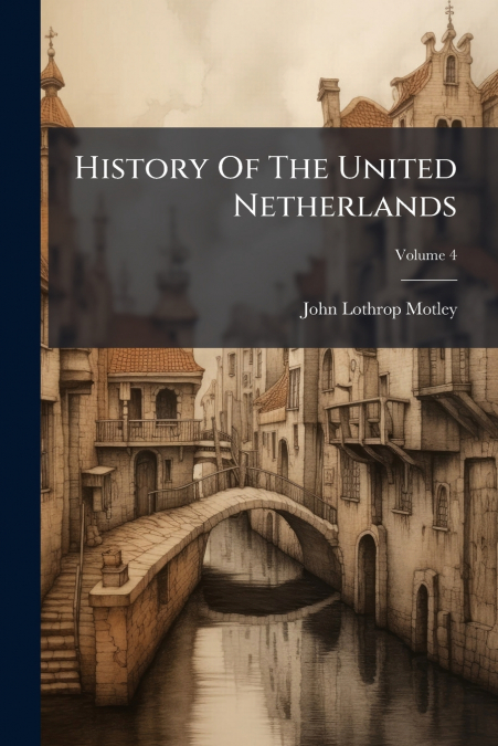 HISTORY OF THE UNITED NETHERLANDS, VOLUME 4