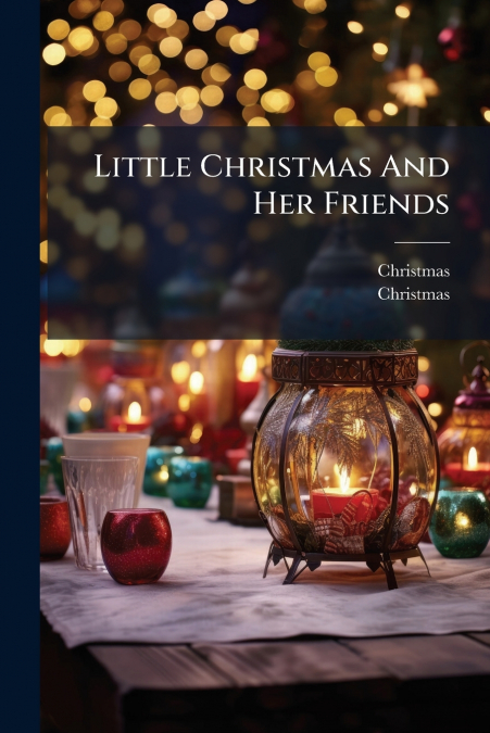 LITTLE CHRISTMAS AND HER FRIENDS