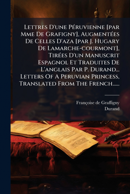 LETTRES D?UNE PERUVIENNE [PAR MME DE GRAFIGNY], AUGMENTEES D