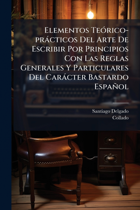 ELEMENTOS TEORICO-PRACTICOS DEL ARTE DE ESCRIBIR POR PRINCIP